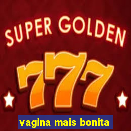 vagina mais bonita